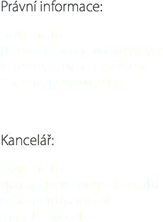 
Právní informace: BAZIL - studio
Hnězdenská 767/2c, 181 00 PRAHA 8
IČ: 68394527, DIČ: CZ6404297306
číslo účtu: 122976001/5500 Kancelář: BAZIL - studio
Thámova 18, 186 00 PRAHA 8 Karlín
mobil: +420 603 168 640
e-mail: bazil@bazil.cz
